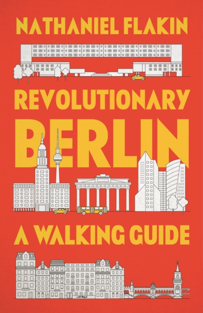 Revolutionary Berlin : A Walking Guide, Paperback / softback Book