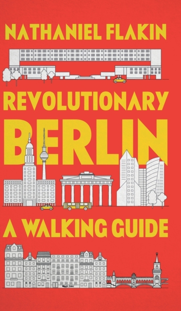 Revolutionary Berlin : A Walking Guide, Hardback Book