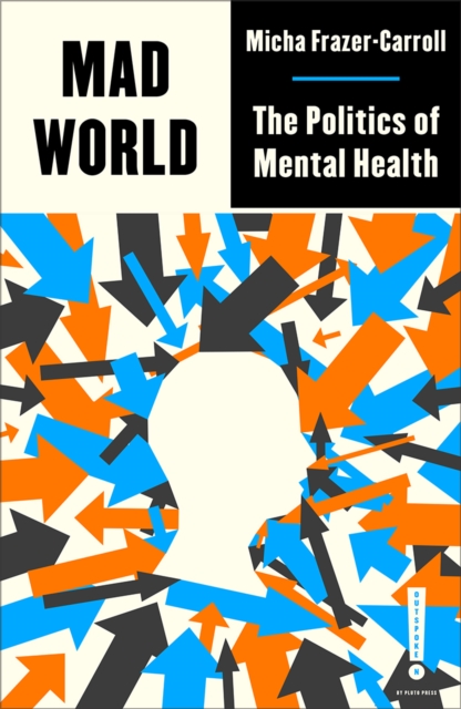Mad World : The Politics of Mental Health, PDF eBook