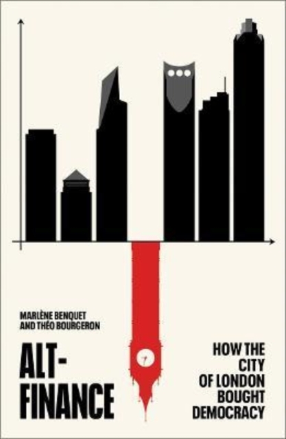 Alt-Finance : How the City of London Bought Democracy, Paperback / softback Book