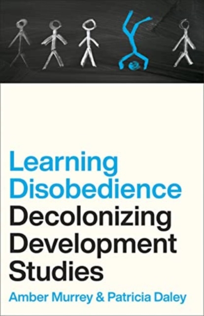 Learning Disobedience : Decolonizing Development Studies, Paperback / softback Book