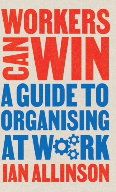 Workers Can Win : A Guide to Organising at Work, Hardback Book
