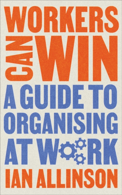 Workers Can Win : A Guide to Organising at Work, EPUB eBook
