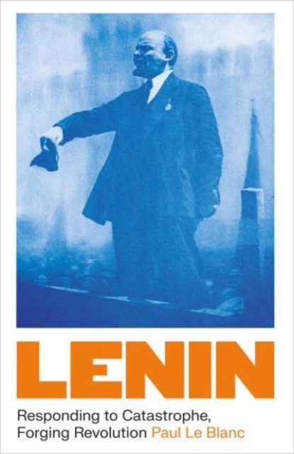 Lenin : Responding to Catastrophe, Forging Revolution, Paperback / softback Book