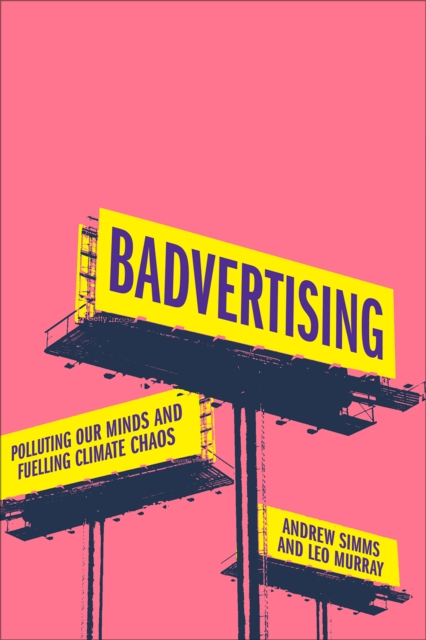 Badvertising : Polluting Our Minds and Fuelling Climate Chaos, PDF eBook