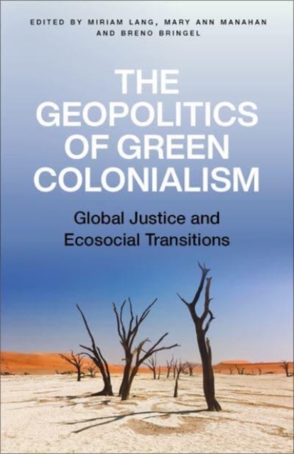 The Geopolitics of Green Colonialism : Global Justice and Ecosocial Transitions, Paperback / softback Book
