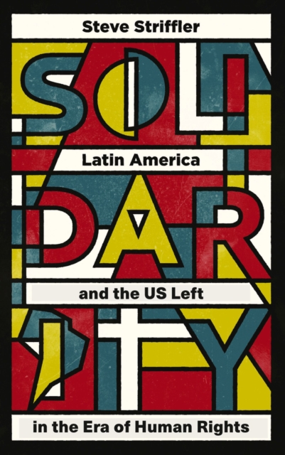 Solidarity : Latin America and the US Left in the Era of Human Rights, Paperback / softback Book
