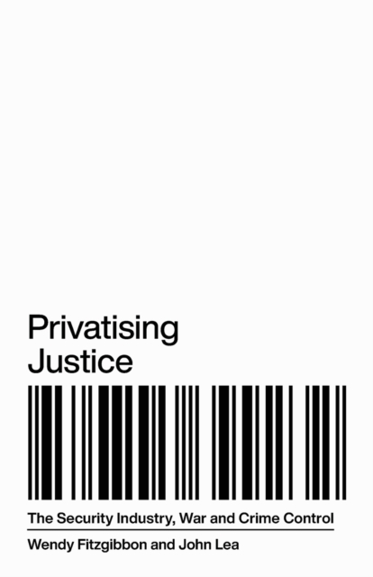 Privatising Justice : The Security Industry, War and Crime Control, Paperback / softback Book