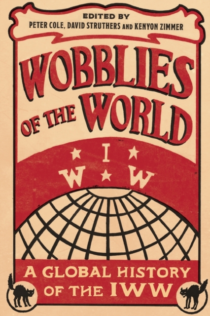 Wobblies of the World : A Global History of the IWW, Paperback / softback Book