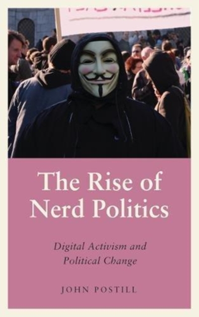 The Rise of Nerd Politics : Digital Activism and Political Change, Paperback / softback Book