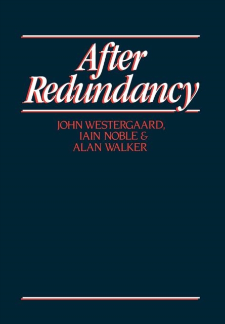 After Redundancy : The Experience of Economic Insecurity, Hardback Book