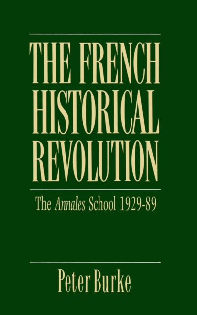The French Historical Revolution : Annales School 1929 - 1989, Paperback / softback Book