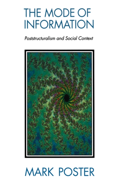 The Mode of Information : Poststructuralism and Social Contexts, Paperback / softback Book