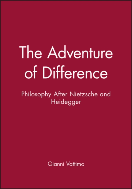 The Adventure of Difference : Philosophy After Nietzsche and Heidegger, Hardback Book