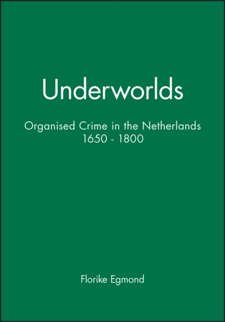 Underworlds : Organised Crime in the Netherlands 1650 - 1800, Hardback Book