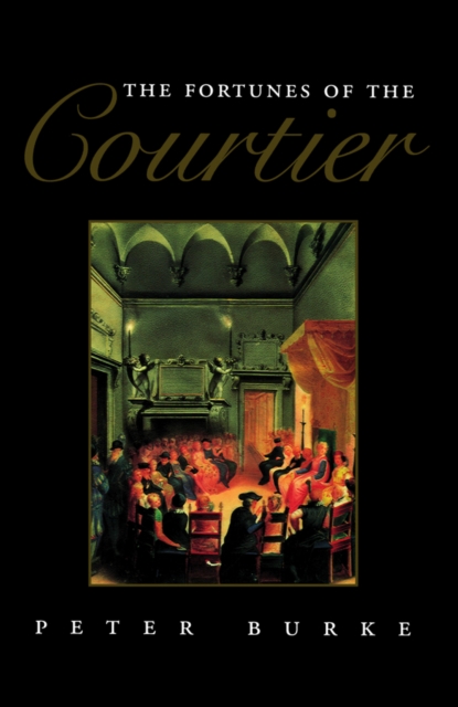 The Fortunes of the Courtier : The European Reception of Castiglione's Cortegiano, Paperback / softback Book