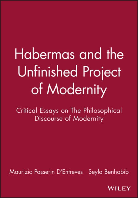 Habermas and the Unfinished Project of Modernity : Critical Essays on The Philosophical Discourse of Modernity, Hardback Book