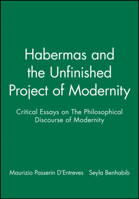 Habermas and the Unfinished Project of Modernity : Critical Essays on The Philosophical Discourse of Modernity, Paperback / softback Book