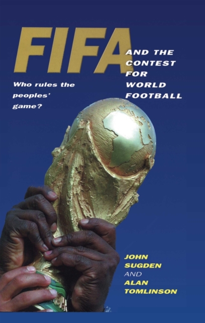 FIFA and the Contest for World Football : Who Rules the Peoples' Game?, Paperback / softback Book