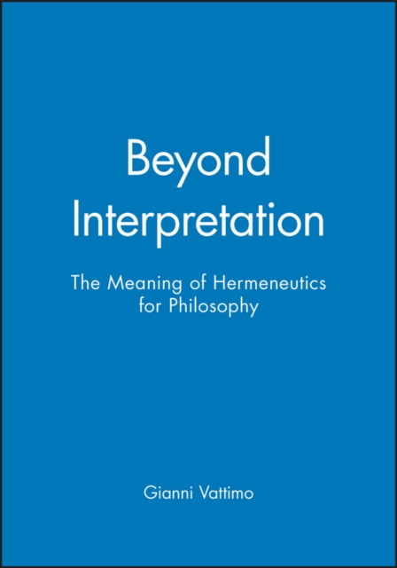 Beyond Interpretation : The Meaning of Hermeneutics for Philosophy, Paperback / softback Book