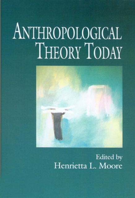 Anthropological Theory Today, Hardback Book