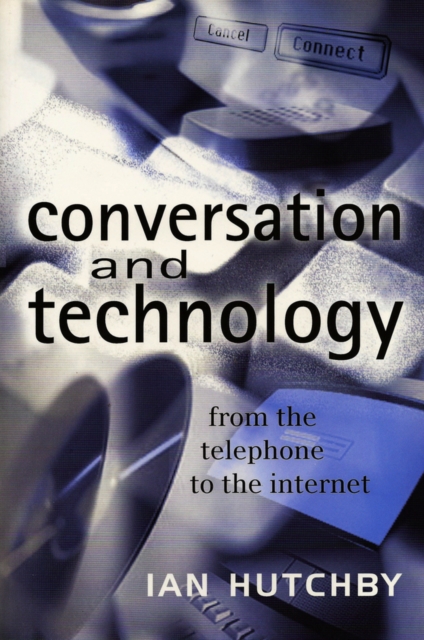 Conversation and Technology : From the Telephone to the Internet, Paperback / softback Book