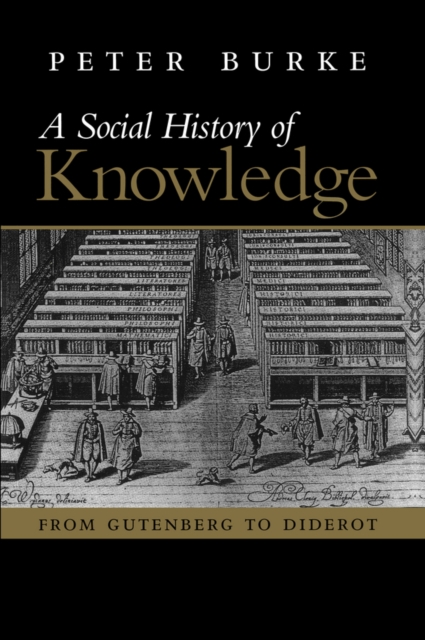 Social History of Knowledge : From Gutenberg to Diderot, Paperback / softback Book