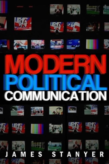 Modern Political Communications : Mediated Politics In Uncertain Terms, Paperback / softback Book