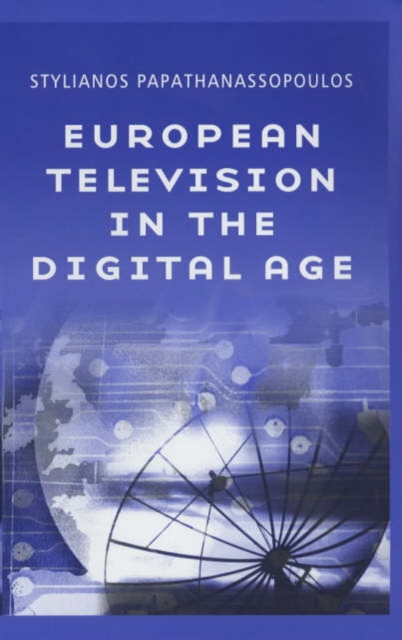 European Television in the Digital Age : Issues, Dyamnics and Realities, Hardback Book