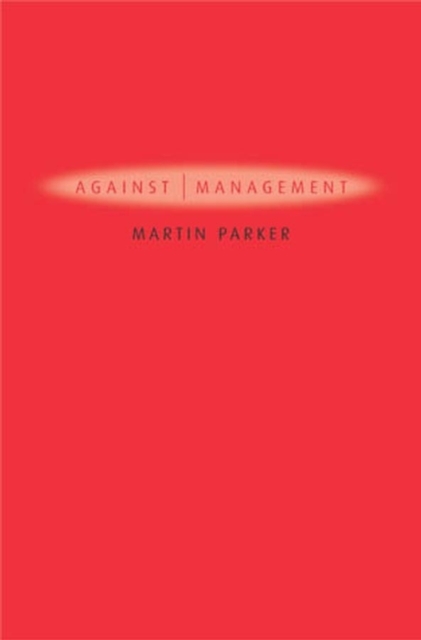 Against Management : Organization in the Age of Managerialism, Hardback Book