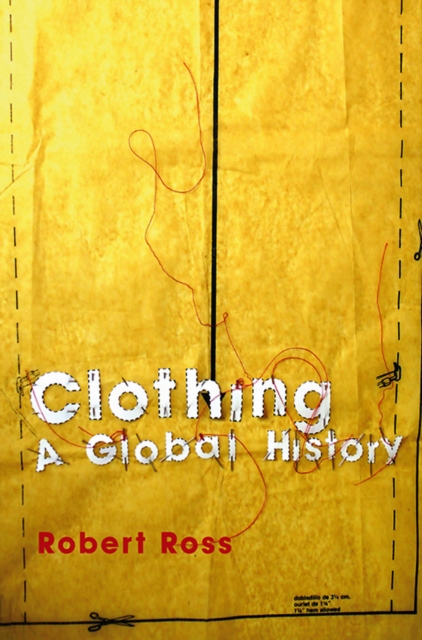 Clothing : A Global History, Paperback / softback Book