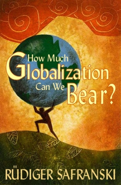 How Much Globalization Can We Bear?, Hardback Book