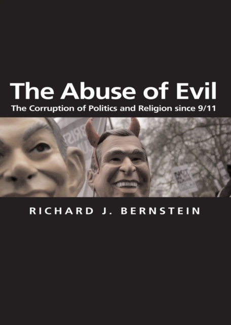 The Abuse of Evil : The Corruption of Politics and Religion since 9/11, Paperback / softback Book