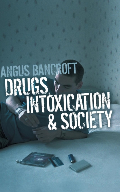 Drugs, Intoxication and Society, Hardback Book