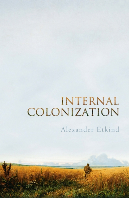 Internal Colonization : Russia's Imperial Experience, EPUB eBook