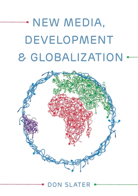 New Media, Development and Globalization: Making Connections in the Global South, Paperback / softback Book