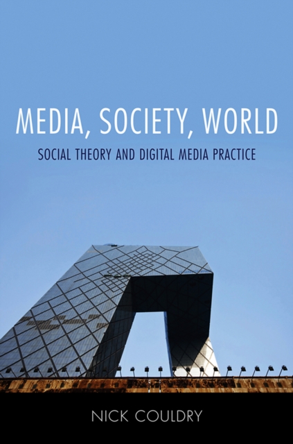 Media, Society, World : Social Theory and Digital Media Practice, Hardback Book