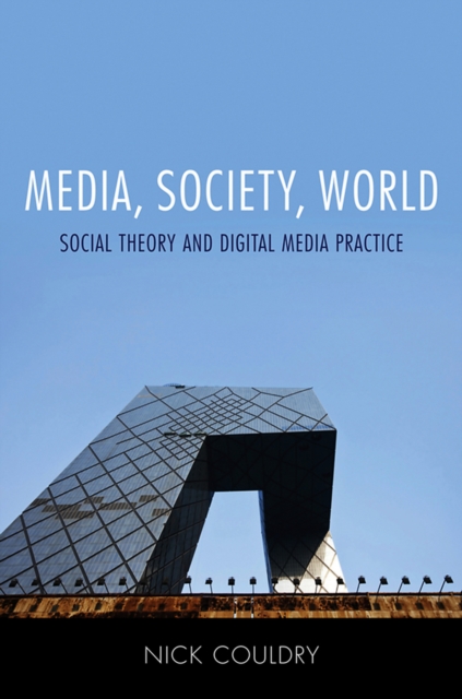 Media, Society, World : Social Theory and Digital Media Practice, Paperback / softback Book