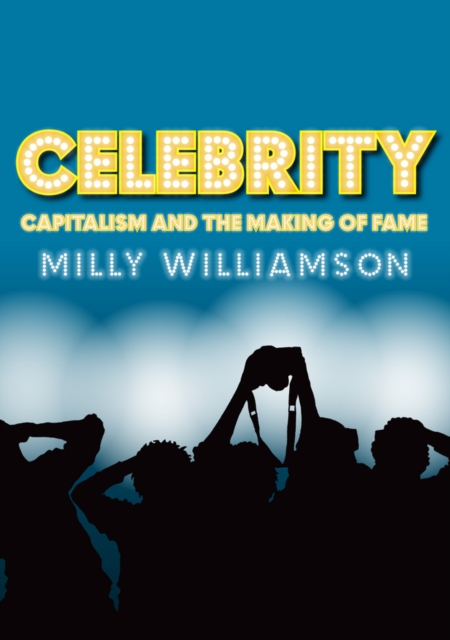 Celebrity : Capitalism and the Making of Fame, Hardback Book