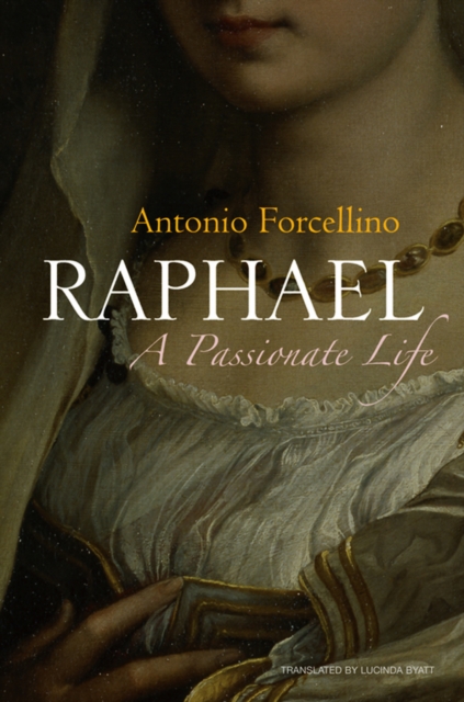 Raphael : A Passionate Life, Hardback Book