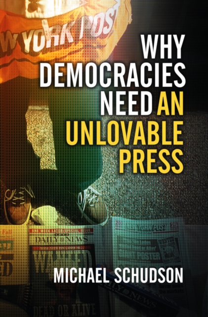 Why Democracies Need an Unlovable Press, Hardback Book