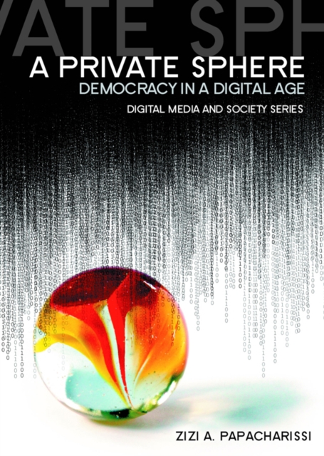 A Private Sphere : Democracy in a Digital Age, Hardback Book