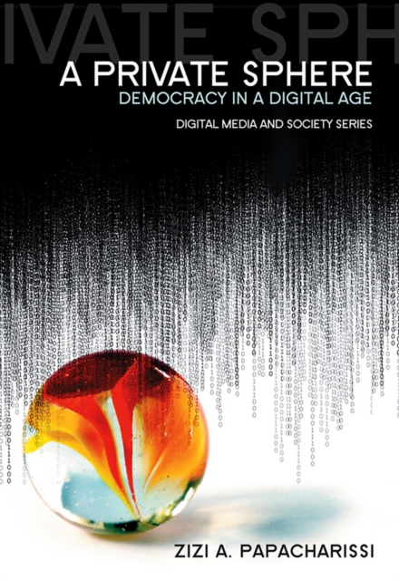 A Private Sphere : Democracy in a Digital Age, Paperback / softback Book
