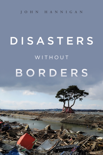 Disasters Without Borders : The International Politics of Natural Disasters, Hardback Book