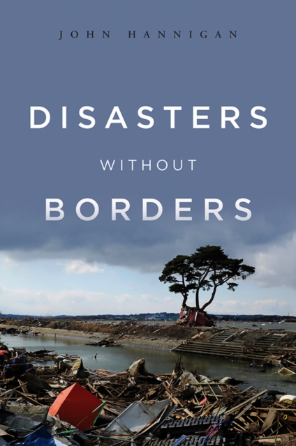 Disasters Without Borders : The International Politics of Natural Disasters, Paperback / softback Book