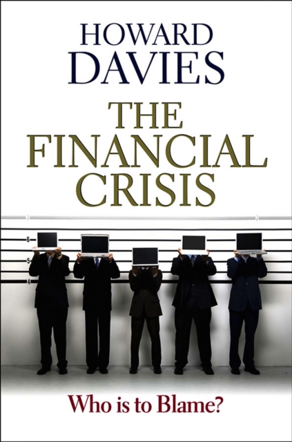 The Financial Crisis : Who is to Blame?, Hardback Book