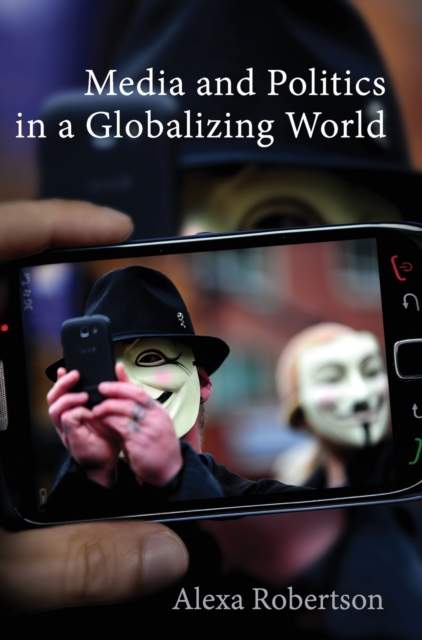 Media and Politics in a Globalizing World, Hardback Book