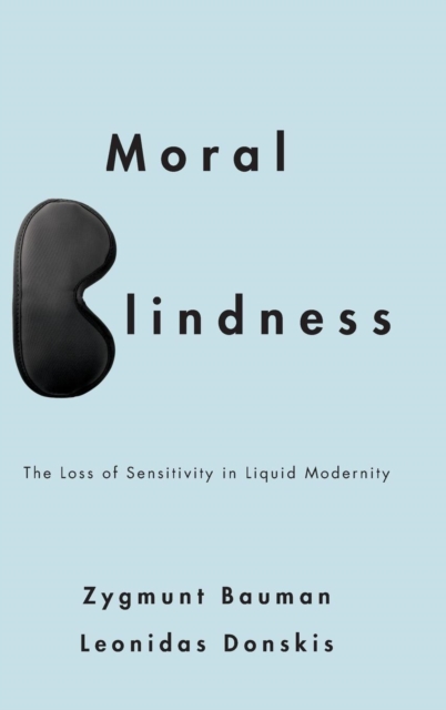 Moral Blindness : The Loss of Sensitivity in Liquid Modernity, Hardback Book