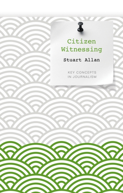 Citizen Witnessing : Revisioning Journalism in Times of Crisis, EPUB eBook