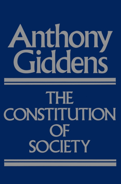 The Constitution of Society : Outline of the Theory of Structuration, EPUB eBook